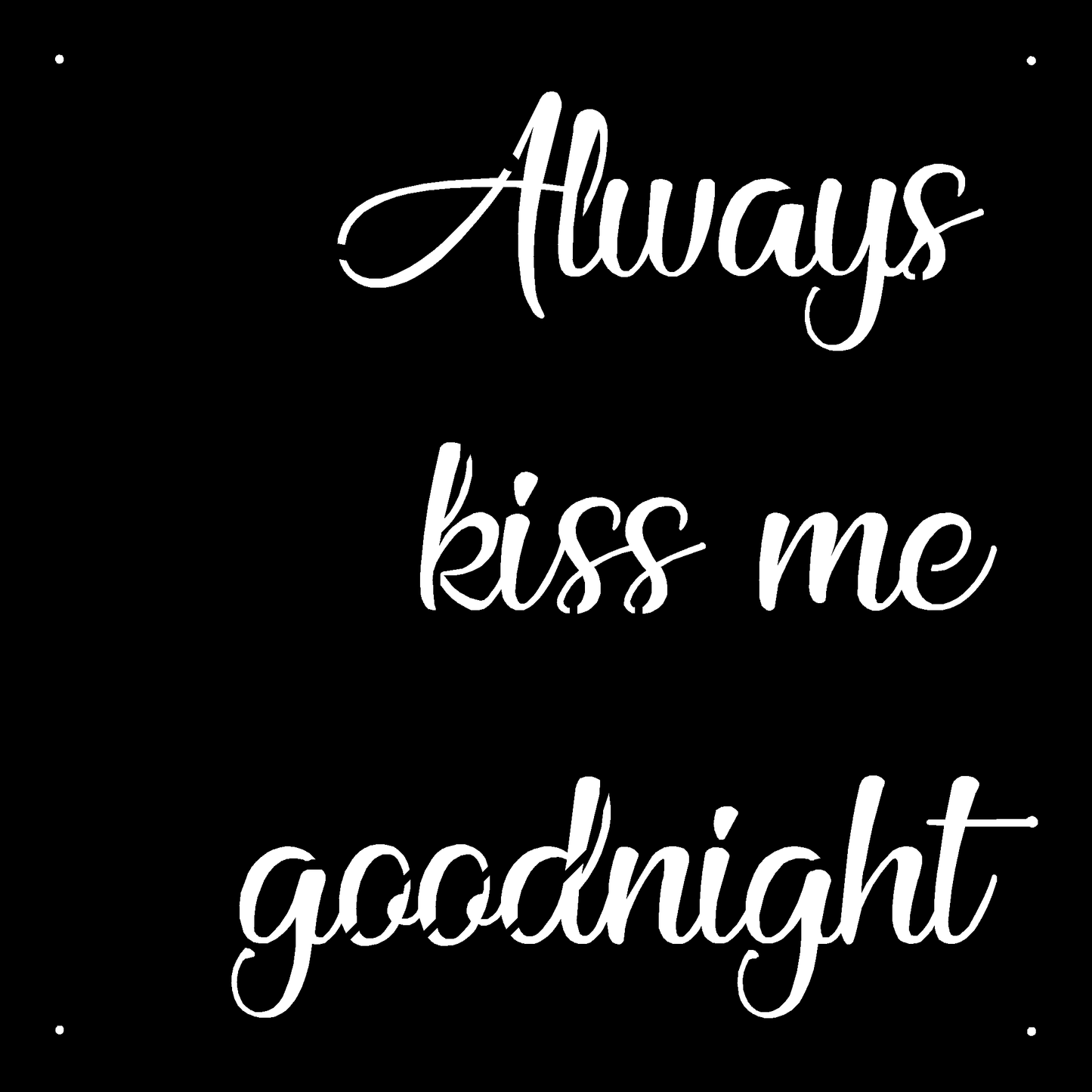 Always Kiss me goodnight sign